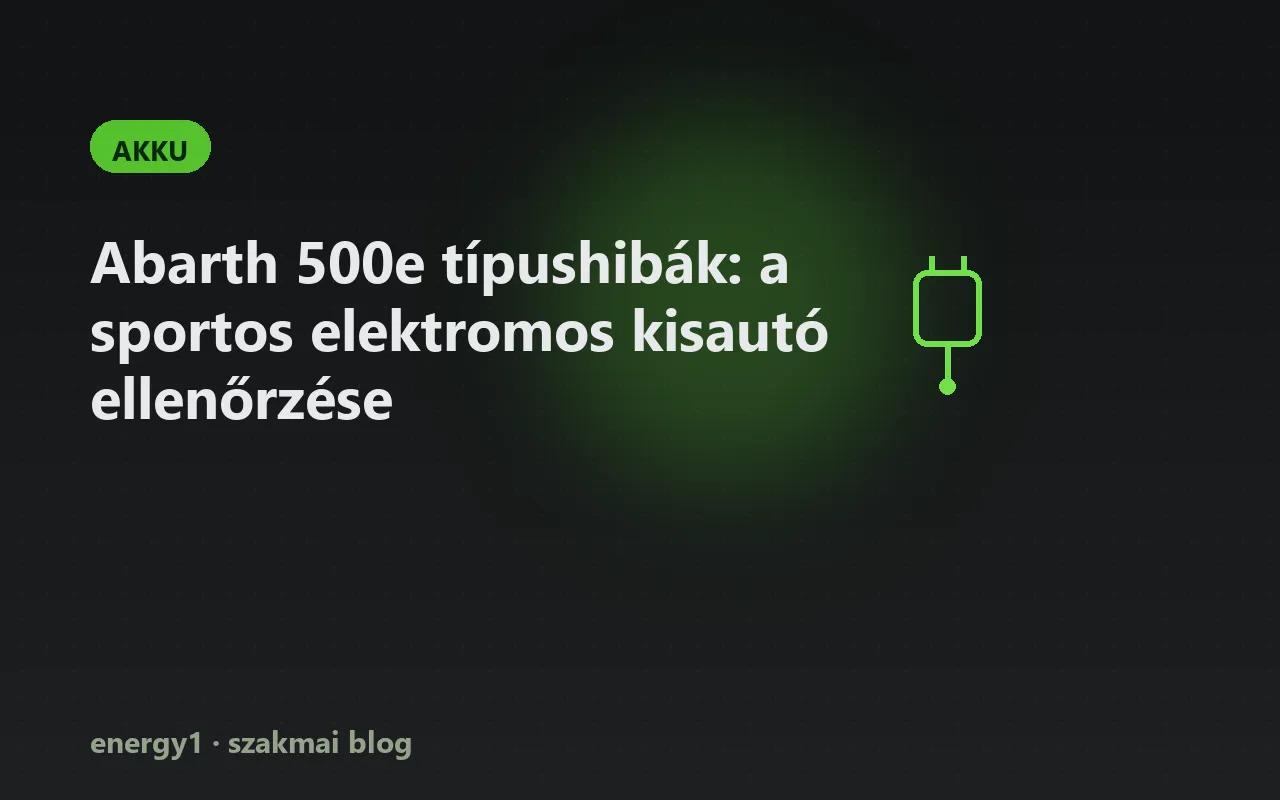 Abarth 500e típushibák: a sportos elektromos kisautó ellenőrzése - akku
