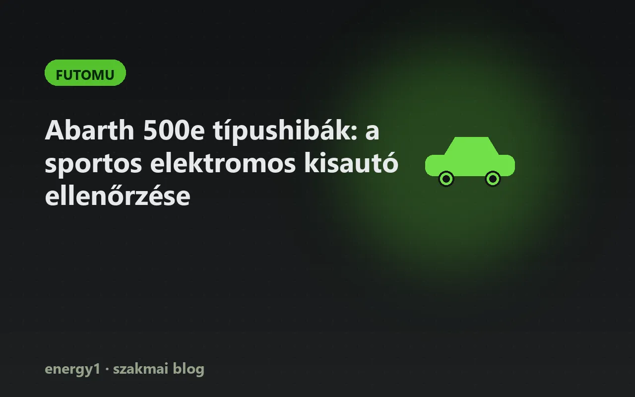 Abarth 500e típushibák: a sportos elektromos kisautó ellenőrzése - futomu