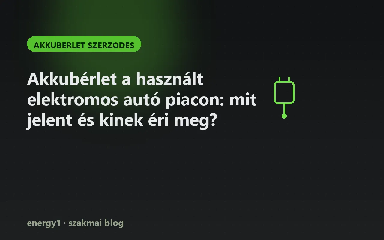 Akkubérlet a használt elektromos autó piacon: mit jelent és kinek éri meg? - akkuberlet szerzodes