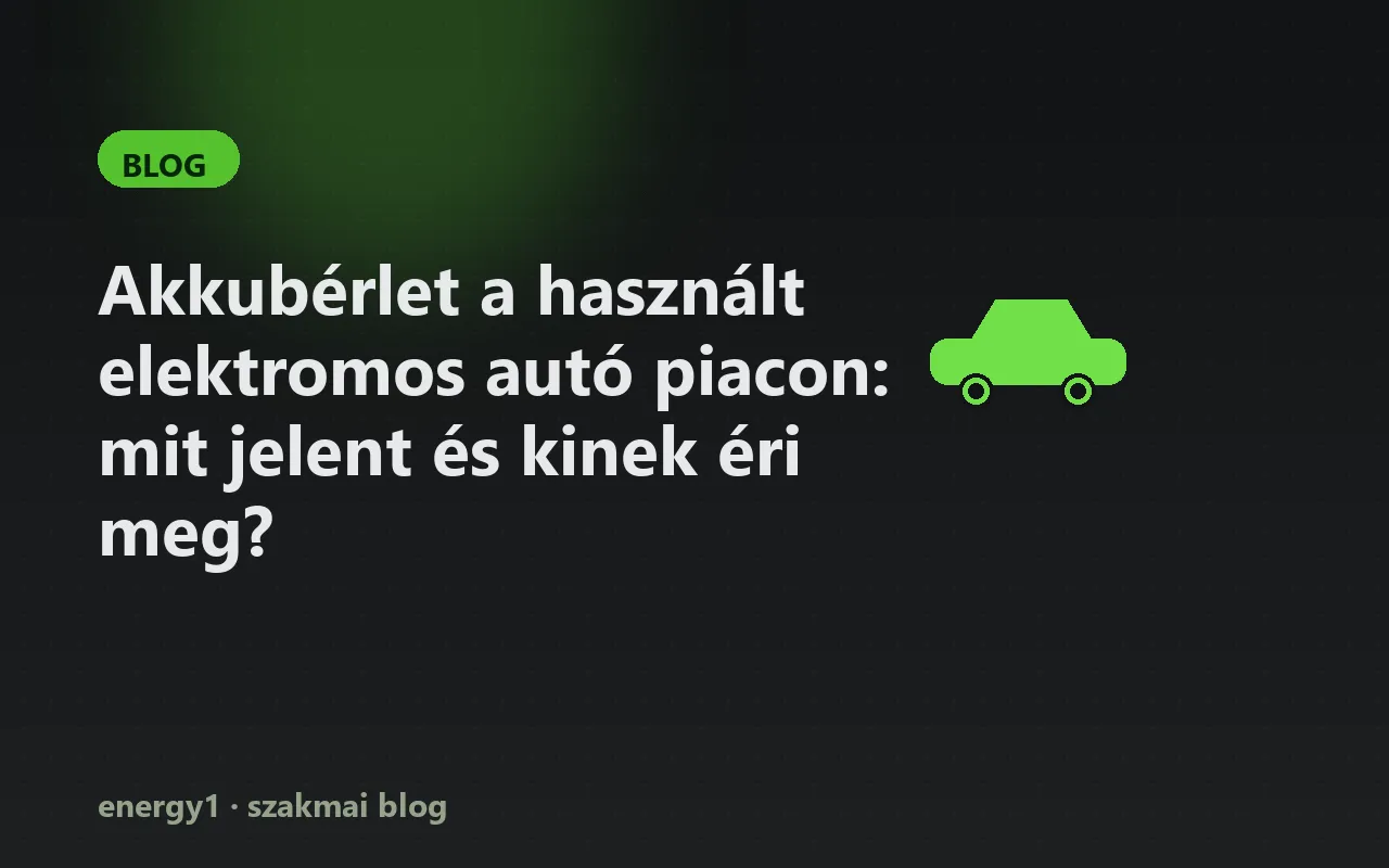 Akkubérlet a használt elektromos autó piacon: mit jelent és kinek éri meg?