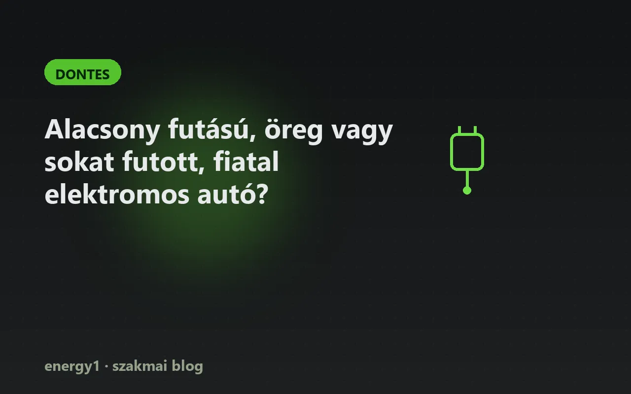 Alacsony futású, öreg vagy sokat futott, fiatal elektromos autó? - dontes
