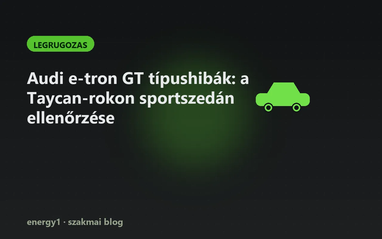 Audi e-tron GT típushibák: a Taycan-rokon sportszedán ellenőrzése - legrugozas