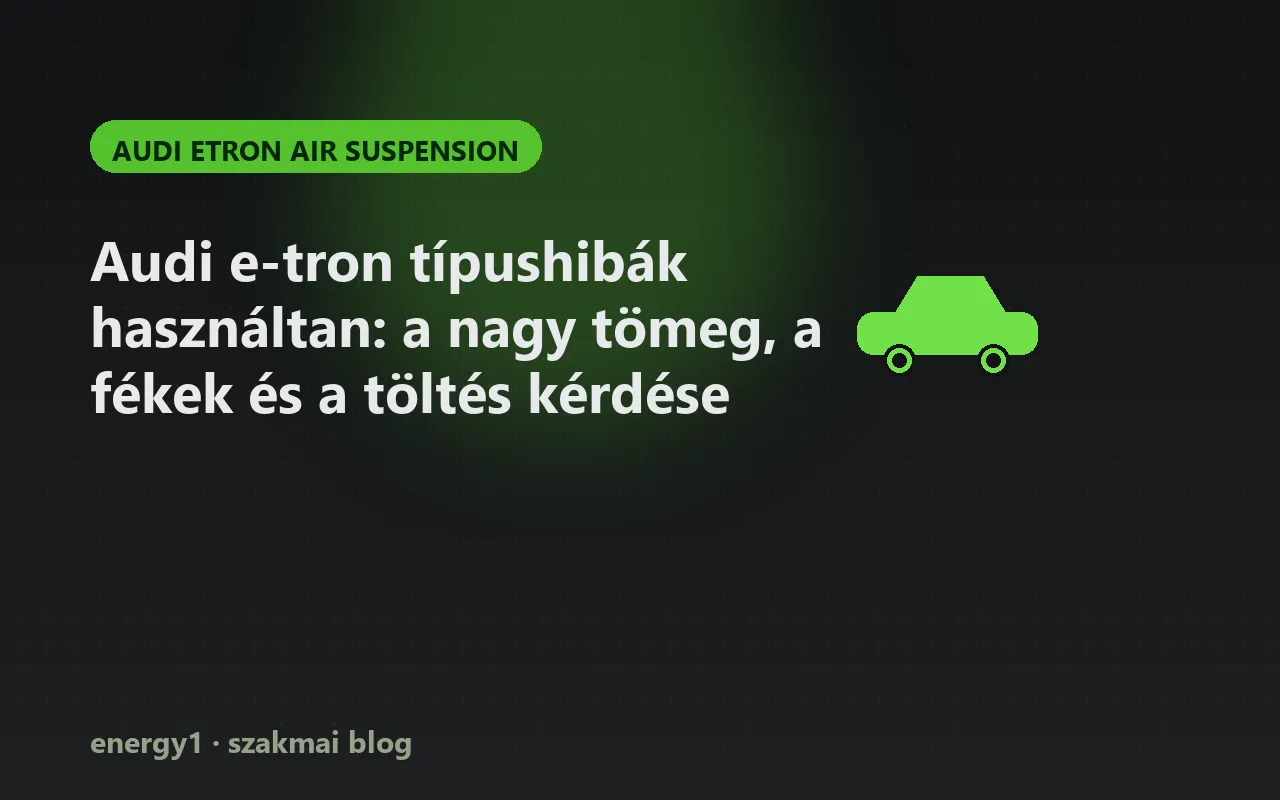 Audi e-tron típushibák használtan: a nagy tömeg, a fékek és a töltés kérdése - audi etron air suspension