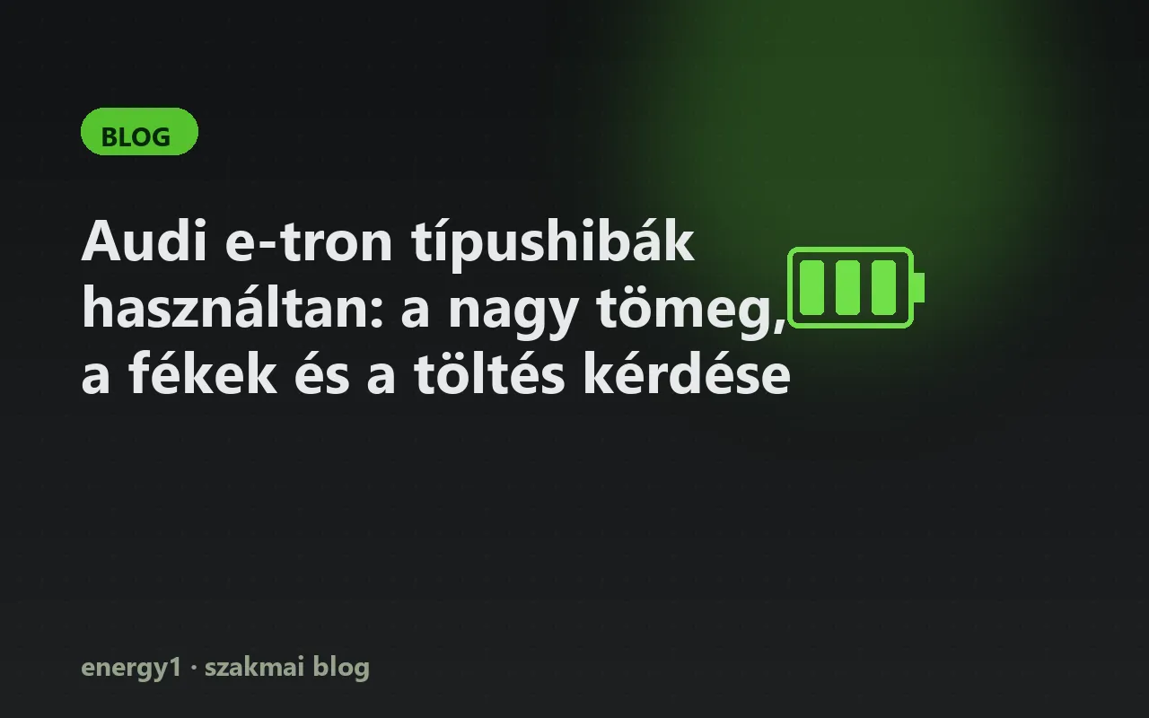 Audi e-tron típushibák használtan: a nagy tömeg, a fékek és a töltés kérdése