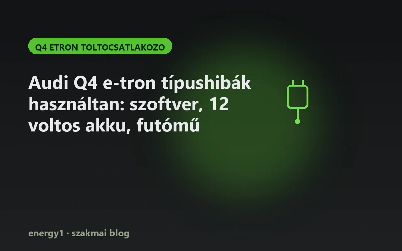 Audi Q4 e-tron típushibák használtan: szoftver, 12 voltos akku, futómű - q4 etron toltocsatlakozo