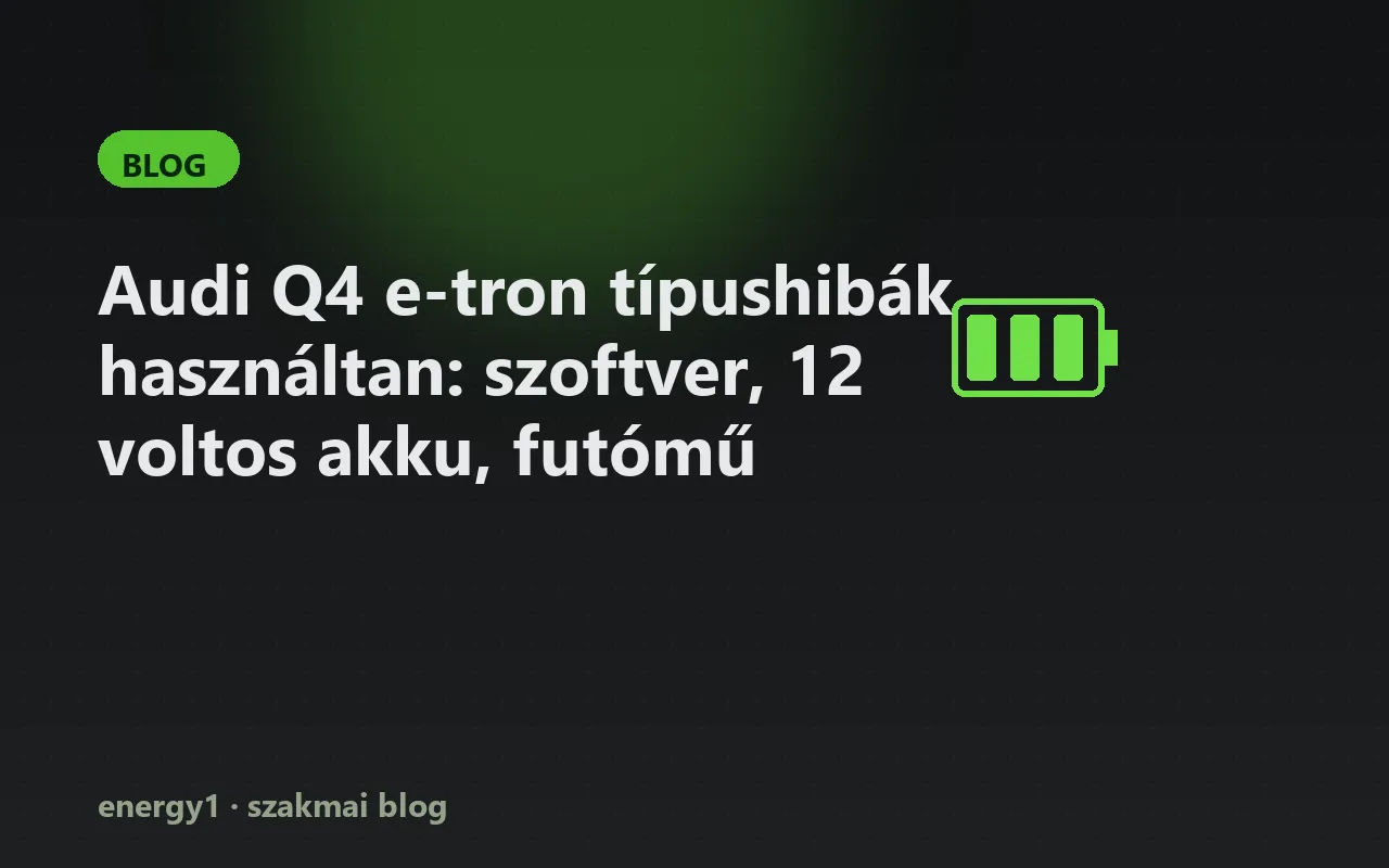 Audi Q4 e-tron típushibák használtan: szoftver, 12 voltos akku, futómű