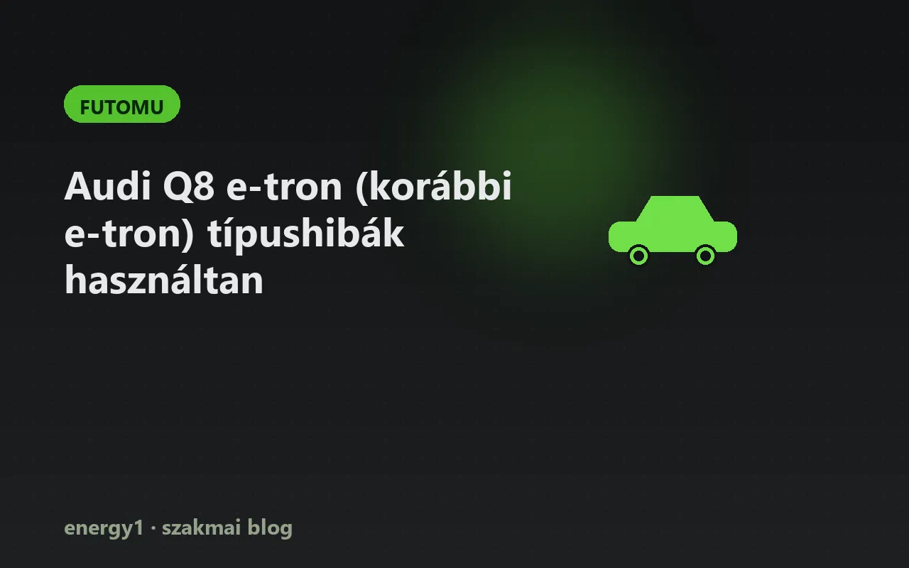 Audi Q8 e-tron (korábbi e-tron) típushibák használtan - futomu