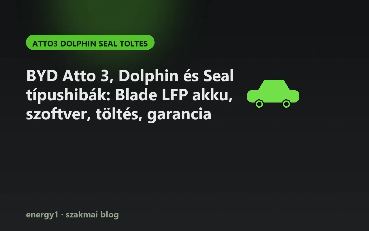 BYD Atto 3, Dolphin és Seal típushibák: Blade LFP akku, szoftver, töltés, garancia - atto3 dolphin seal toltes
