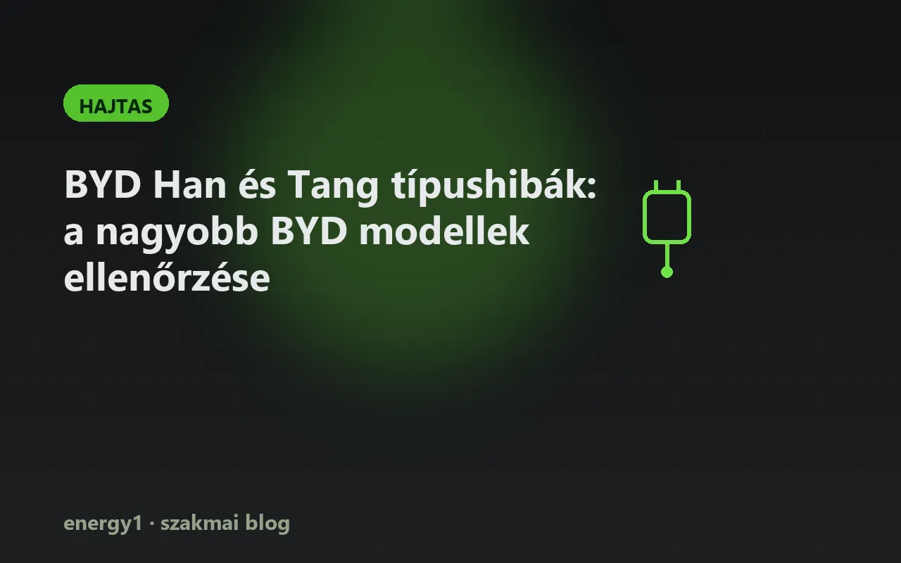 BYD Han és Tang típushibák: a nagyobb BYD modellek ellenőrzése - hajtas