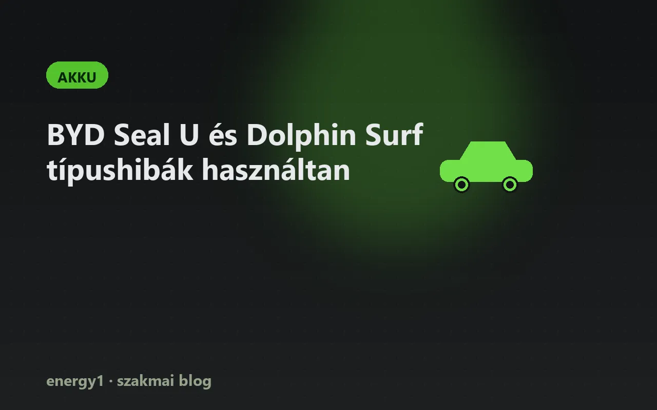 BYD Seal U és Dolphin Surf típushibák használtan - akku