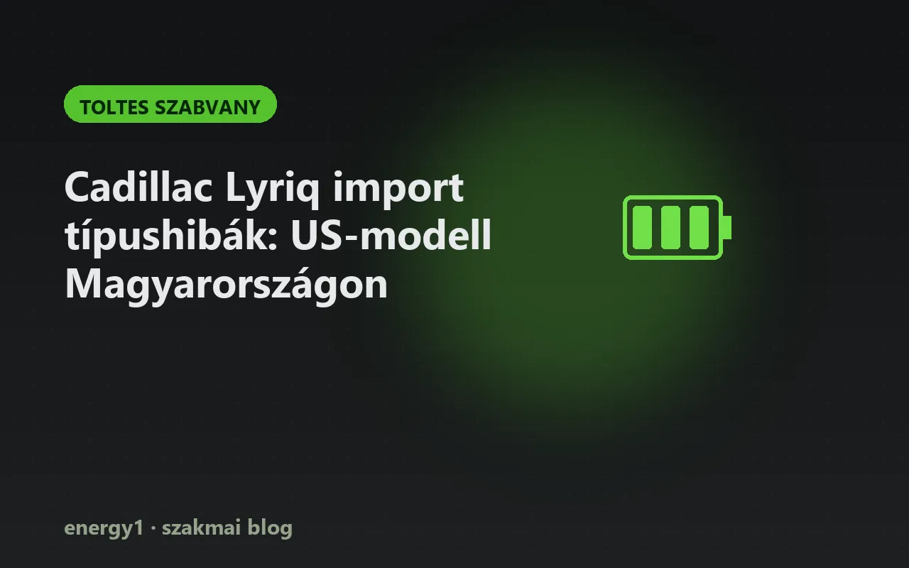 Cadillac Lyriq import típushibák: US-modell Magyarországon - toltes szabvany