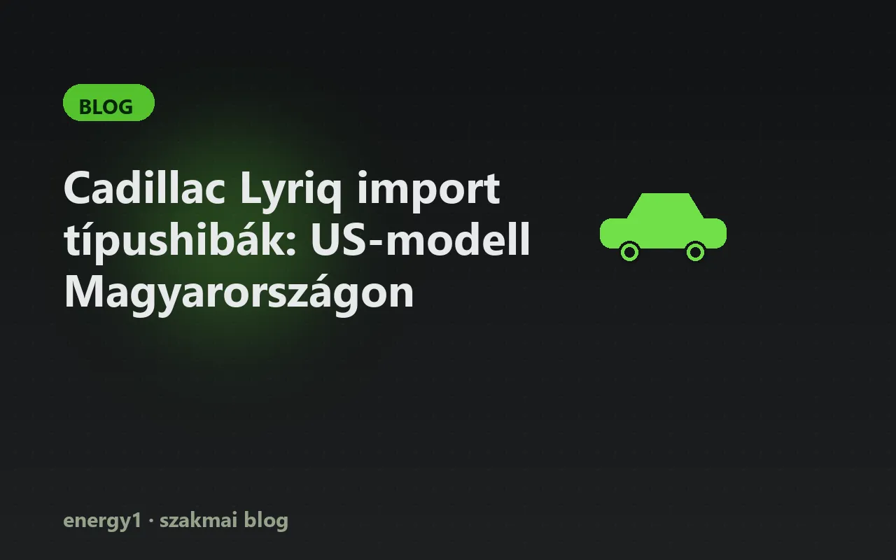 Cadillac Lyriq import típushibák: US-modell Magyarországon