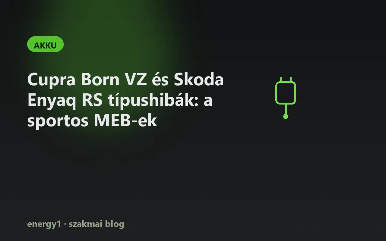 Cupra Born VZ és Skoda Enyaq RS típushibák: a sportos MEB-ek - akku