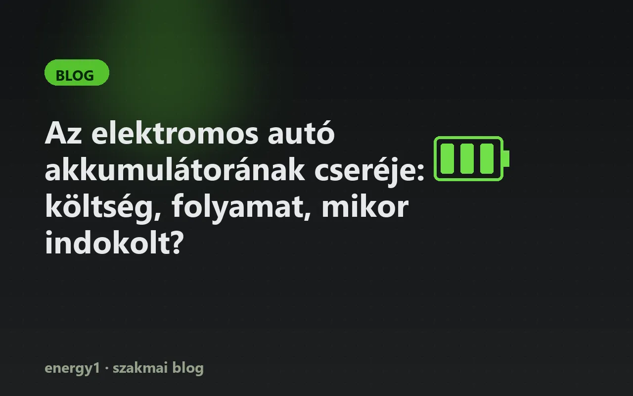 Az elektromos autó akkumulátorának cseréje: költség, folyamat, mikor indokolt?