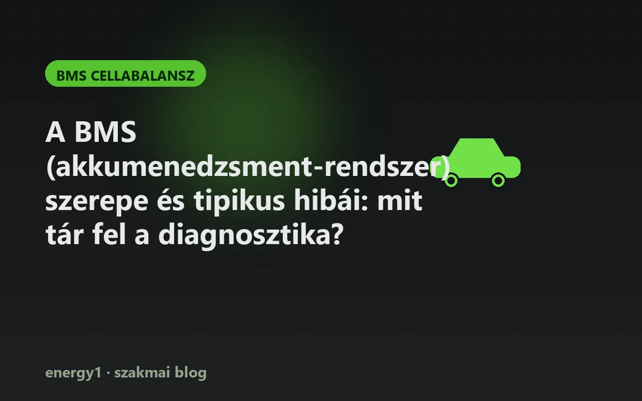 A BMS (akkumenedzsment-rendszer) szerepe és tipikus hibái: mit tár fel a diagnosztika? - bms cellabalansz