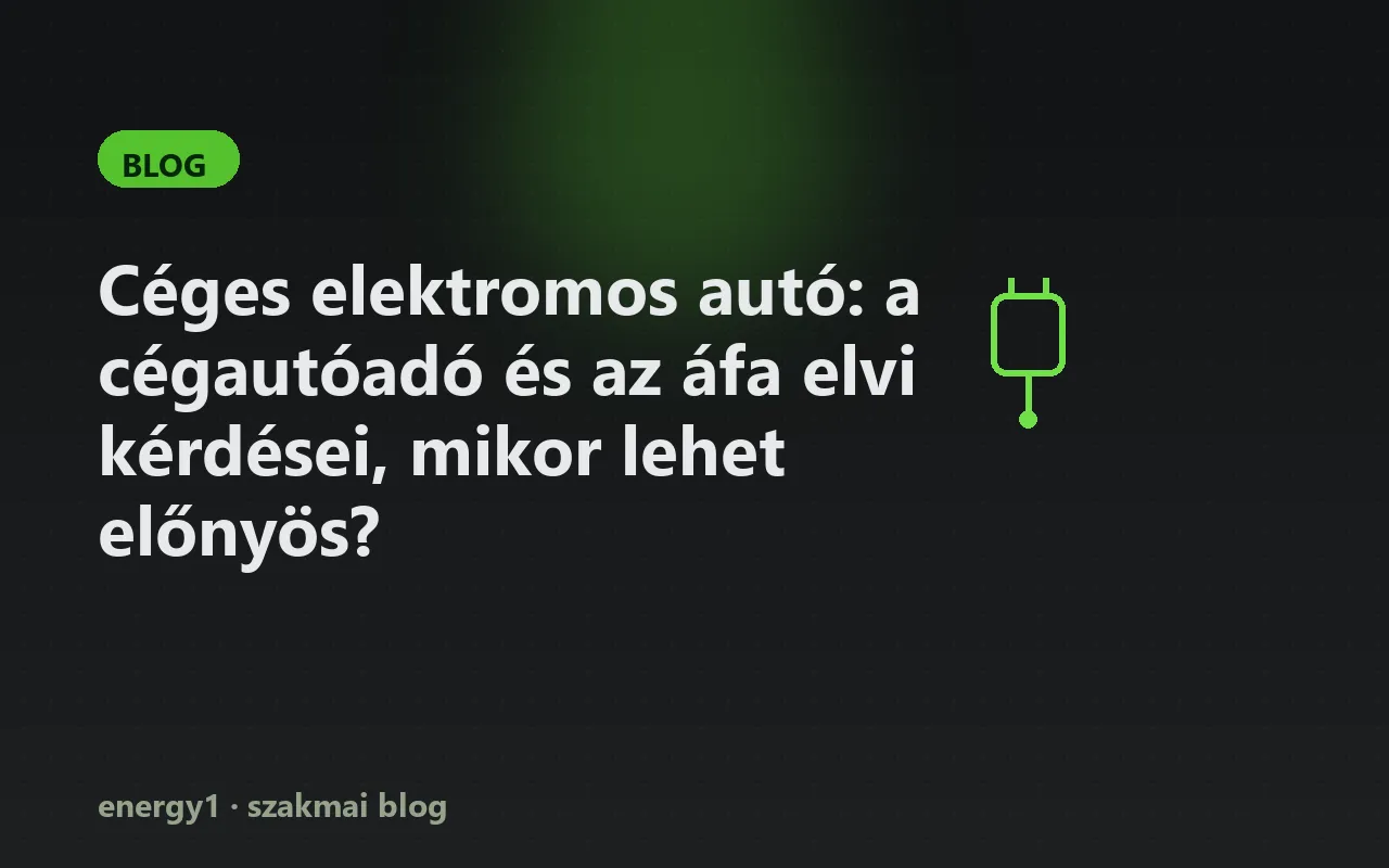 Céges elektromos autó: a cégautóadó és az áfa elvi kérdései, mikor lehet előnyös?
