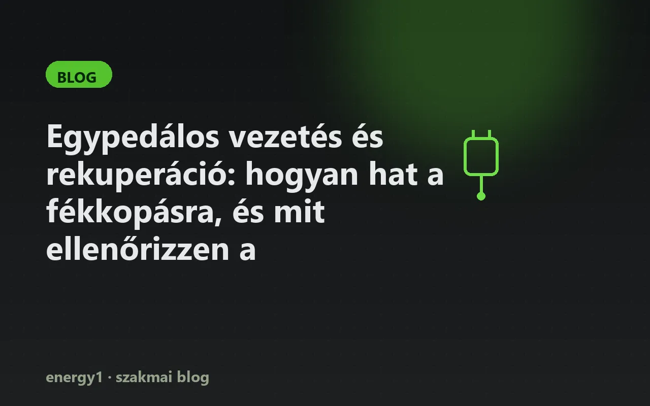 Egypedálos vezetés és rekuperáció: hogyan hat a fékkopásra, és mit ellenőrizzen a felmérésen?
