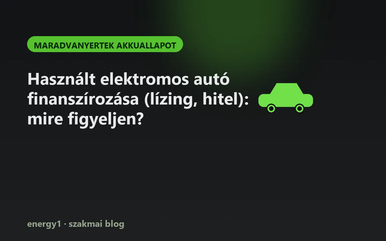 Használt elektromos autó finanszírozása (lízing, hitel): mire figyeljen? - maradvanyertek akkuallapot