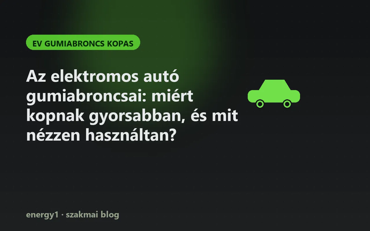 Az elektromos autó gumiabroncsai: miért kopnak gyorsabban, és mit nézzen használtan? - ev gumiabroncs kopas