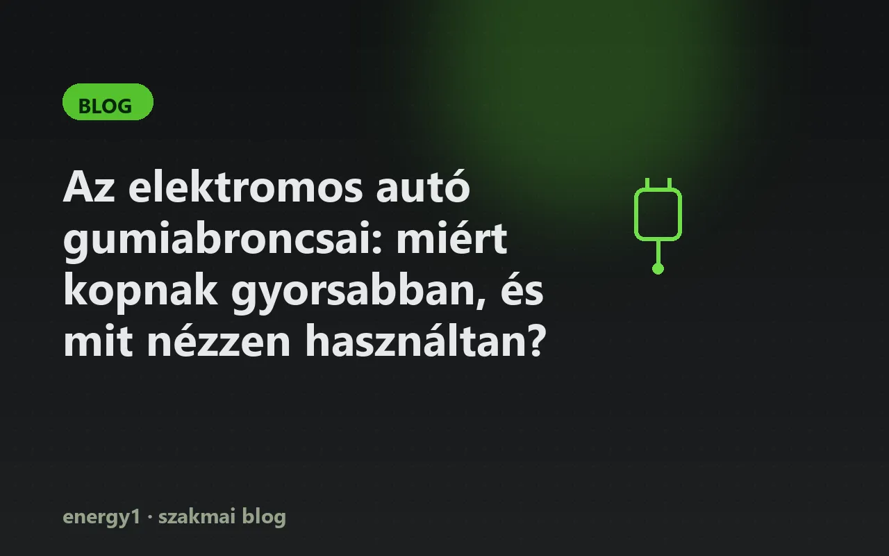 Az elektromos autó gumiabroncsai: miért kopnak gyorsabban, és mit nézzen használtan?