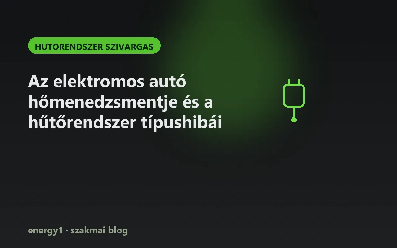 Az elektromos autó hőmenedzsmentje és a hűtőrendszer típushibái - hutorendszer szivargas