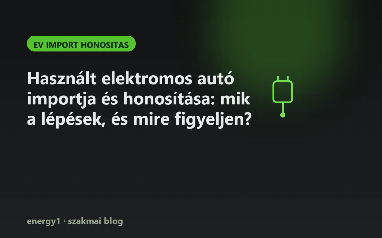 Használt elektromos autó importja és honosítása: mik a lépések, és mire figyeljen? - ev import honositas