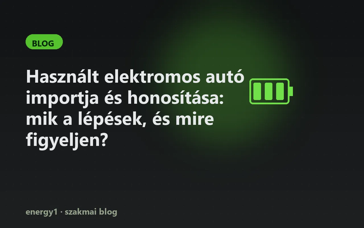 Használt elektromos autó importja és honosítása: mik a lépések, és mire figyeljen?