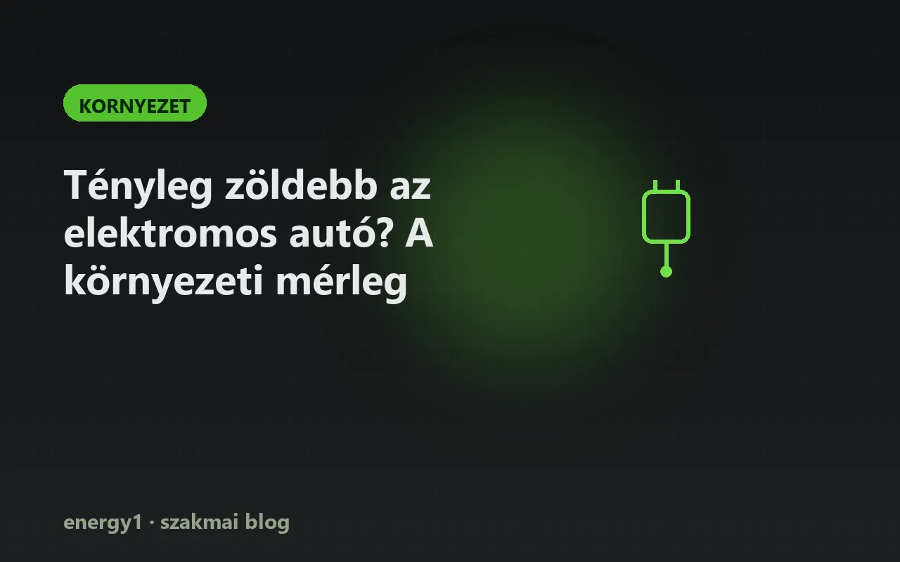Tényleg zöldebb az elektromos autó? A környezeti mérleg - kornyezet