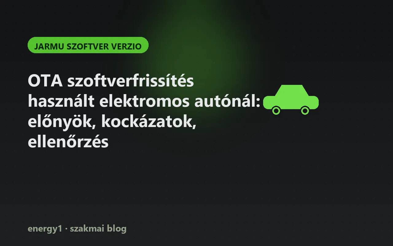 OTA szoftverfrissítés használt elektromos autónál: előnyök, kockázatok, ellenőrzés - jarmu szoftver verzio