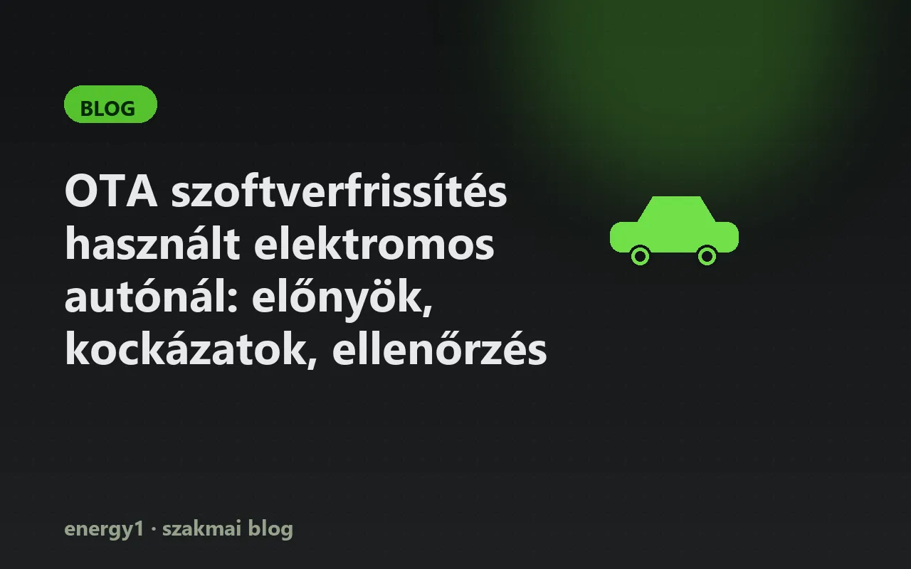 OTA szoftverfrissítés használt elektromos autónál: előnyök, kockázatok, ellenőrzés