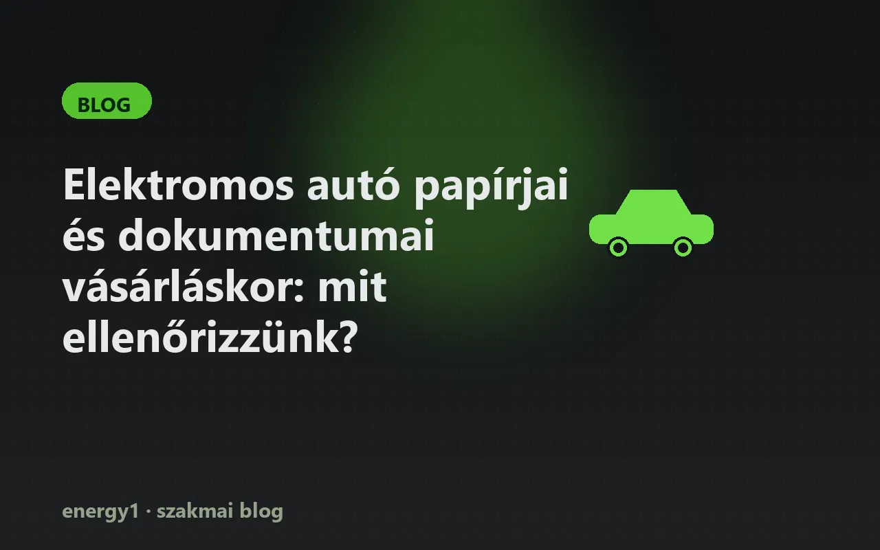 Elektromos autó papírjai és dokumentumai vásárláskor: mit ellenőrizzünk?