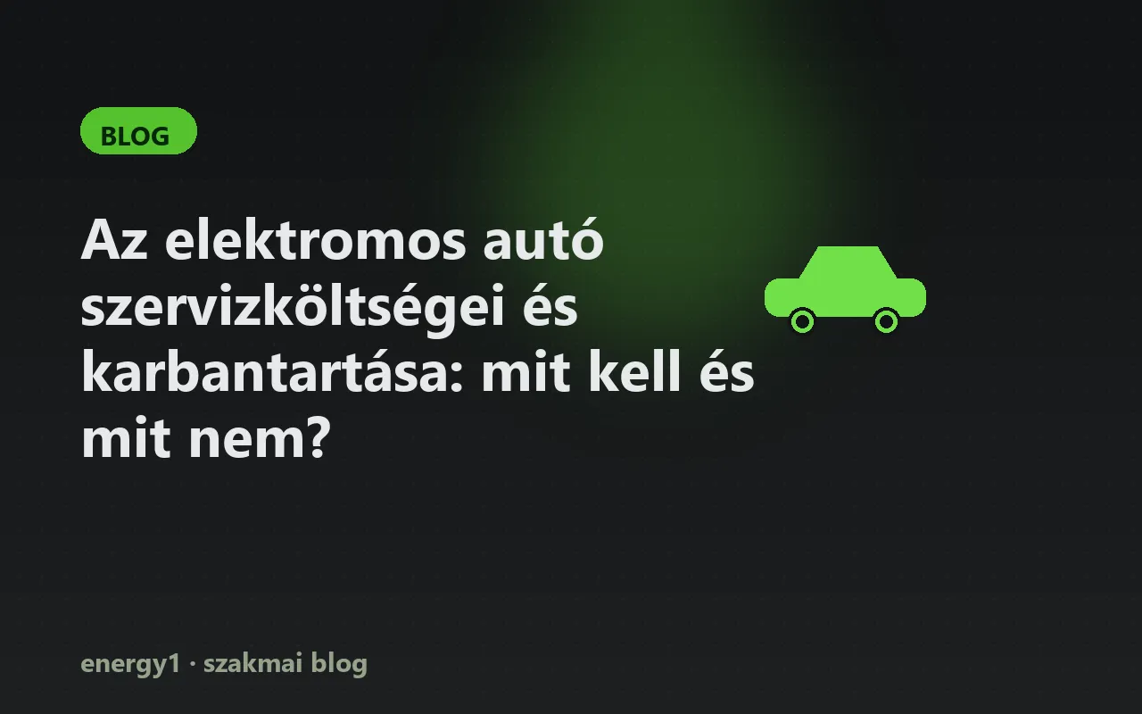 Az elektromos autó szervizköltségei és karbantartása: mit kell és mit nem?