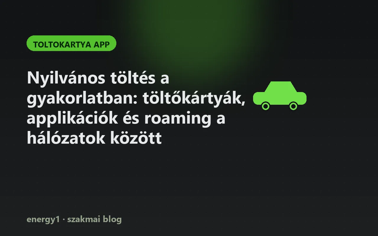 Nyilvános töltés a gyakorlatban: töltőkártyák, applikációk és roaming a hálózatok között - toltokartya app