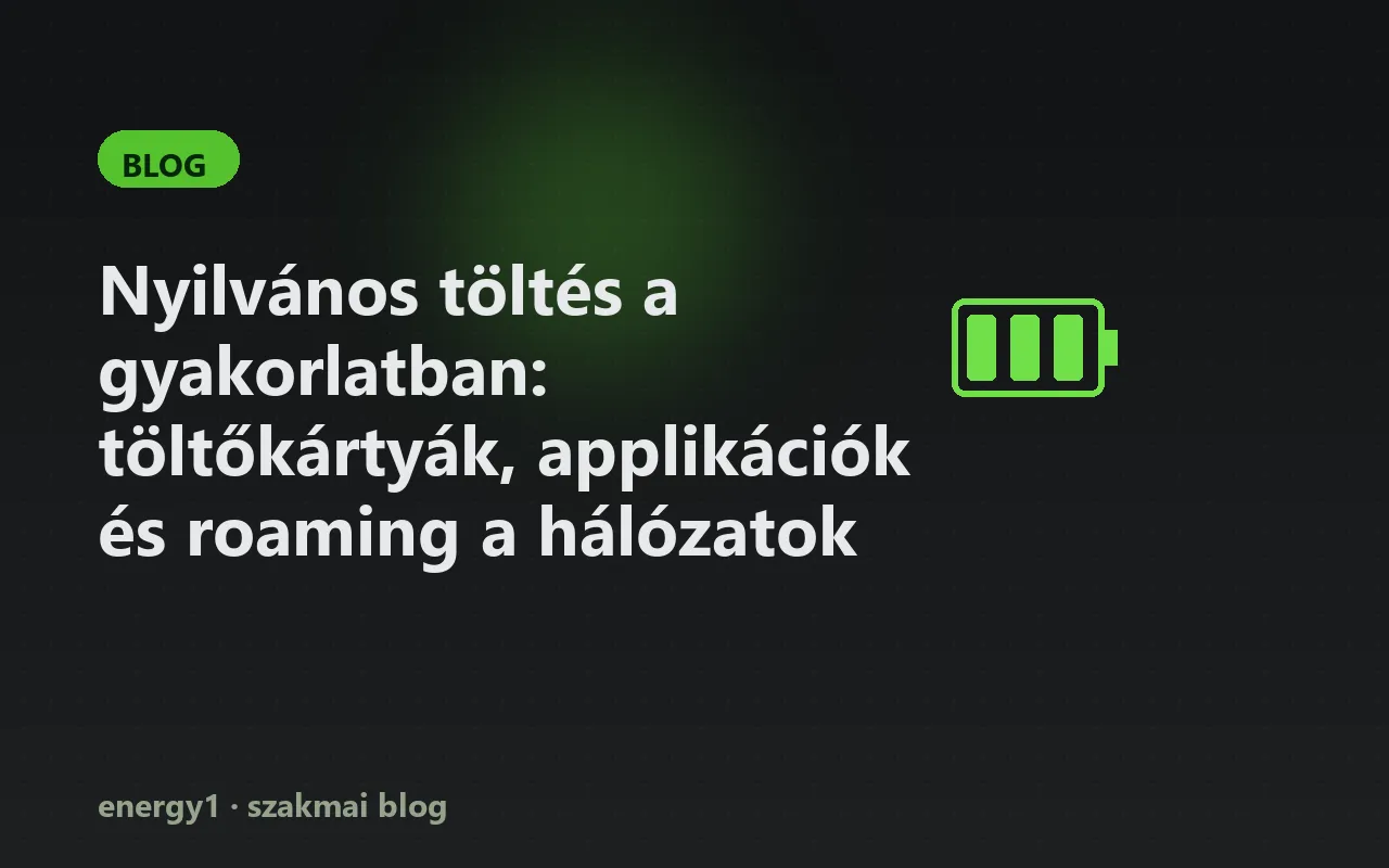 Nyilvános töltés a gyakorlatban: töltőkártyák, applikációk és roaming a hálózatok között