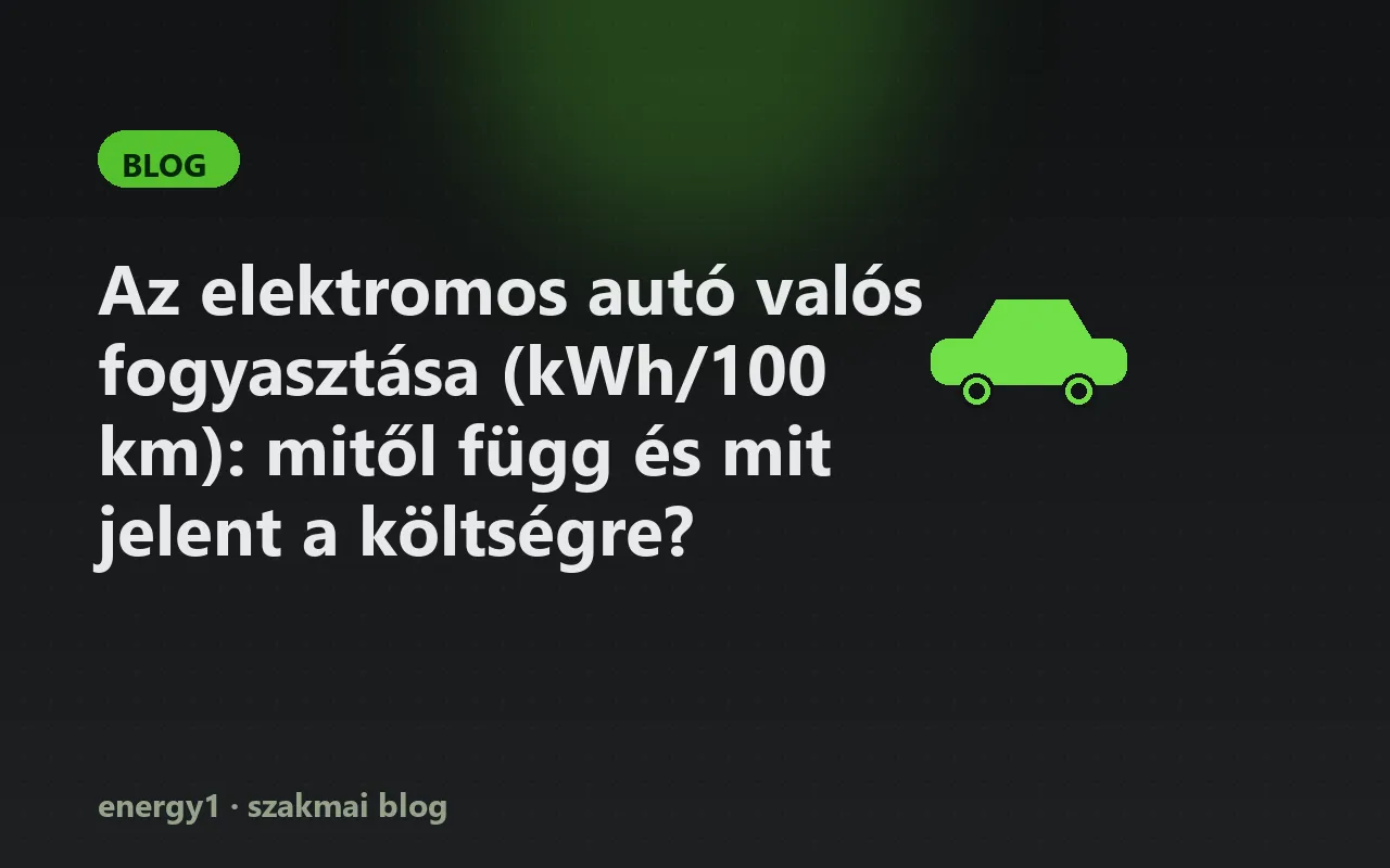 Az elektromos autó valós fogyasztása (kWh/100 km): mitől függ és mit jelent a költségre?