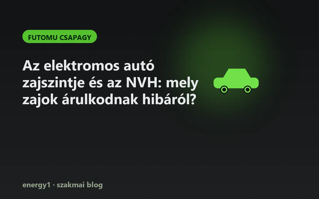 Az elektromos autó zajszintje és az NVH: mely zajok árulkodnak hibáról? - futomu csapagy