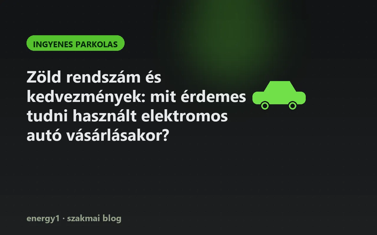 Zöld rendszám és kedvezmények: mit érdemes tudni használt elektromos autó vásárlásakor? - ingyenes parkolas