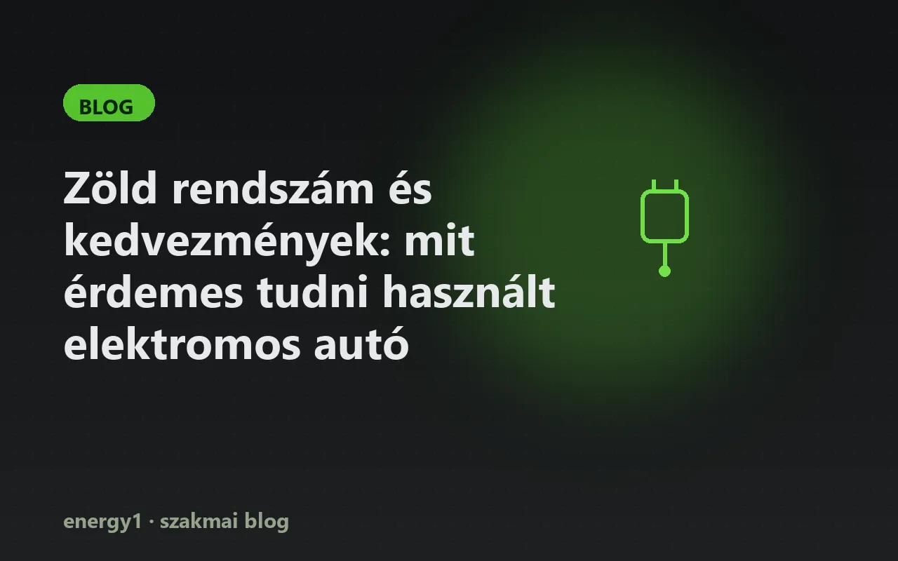 Zöld rendszám és kedvezmények: mit érdemes tudni használt elektromos autó vásárlásakor?