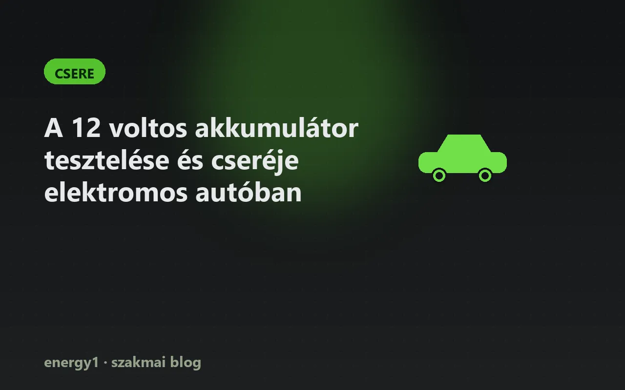 A 12 voltos akkumulátor tesztelése és cseréje elektromos autóban - csere