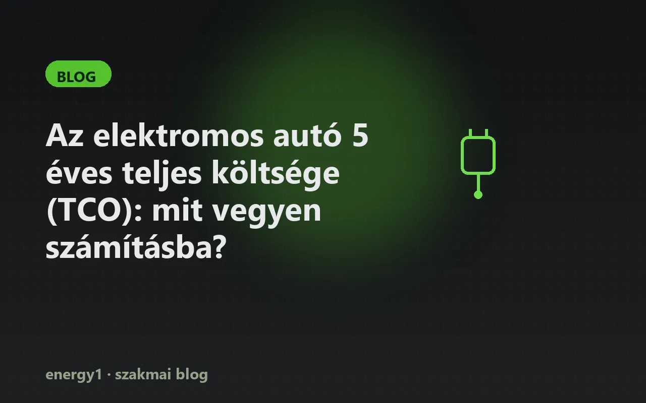 Az elektromos autó 5 éves teljes költsége (TCO): mit vegyen számításba?