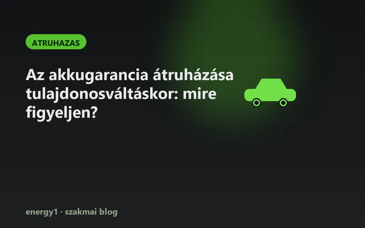 Az akkugarancia átruházása tulajdonosváltáskor: mire figyeljen? - atruhazas