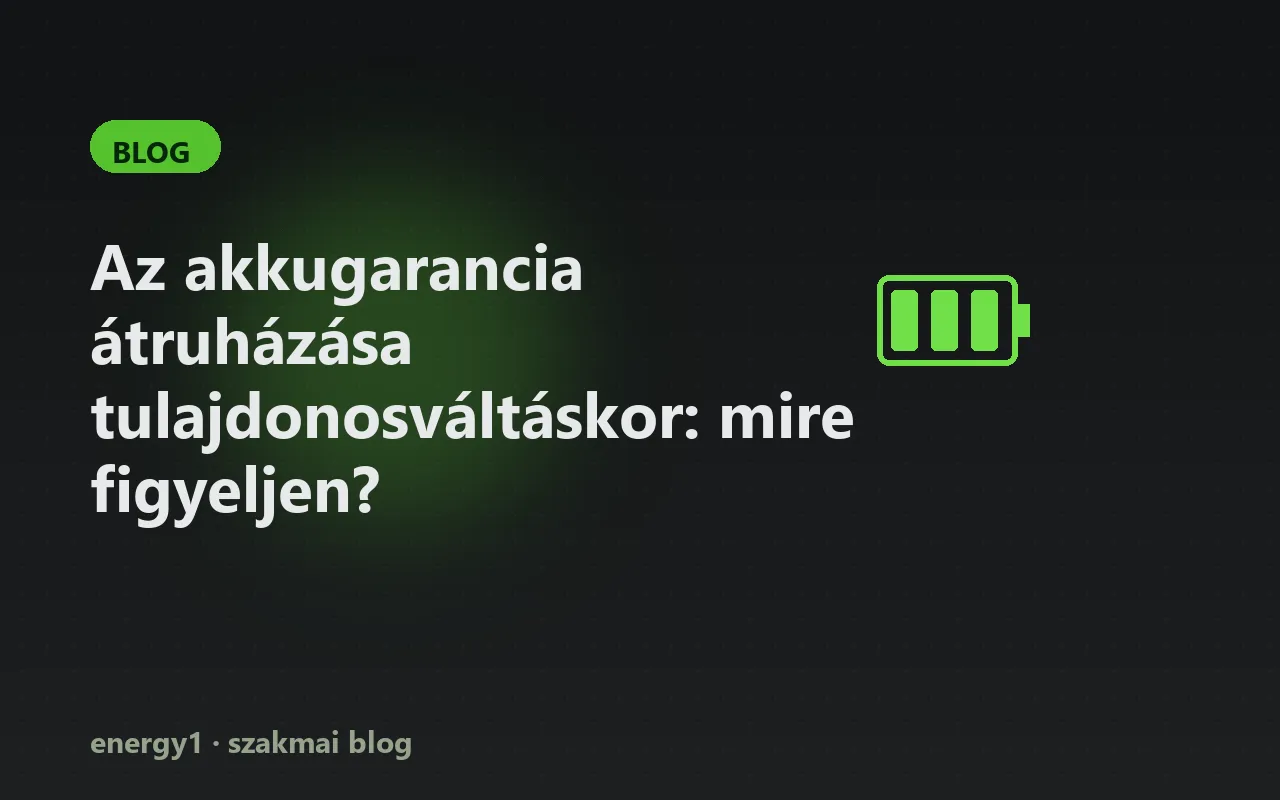 Az akkugarancia átruházása tulajdonosváltáskor: mire figyeljen?