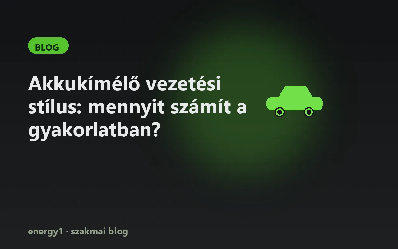 Akkukímélő vezetési stílus: mennyit számít a gyakorlatban?