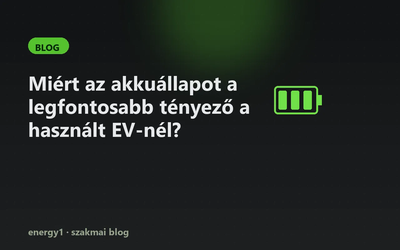 Miért az akkuállapot a legfontosabb tényező a használt EV-nél?