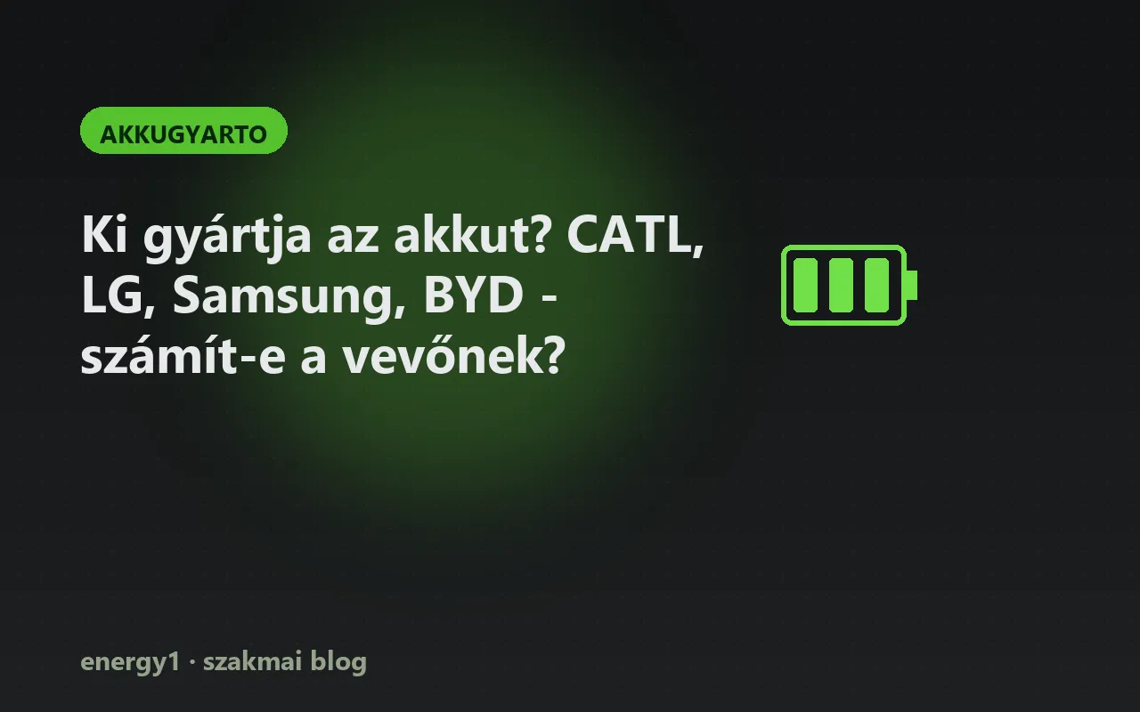Ki gyártja az akkut? CATL, LG, Samsung, BYD - számít-e a vevőnek? - akkugyarto