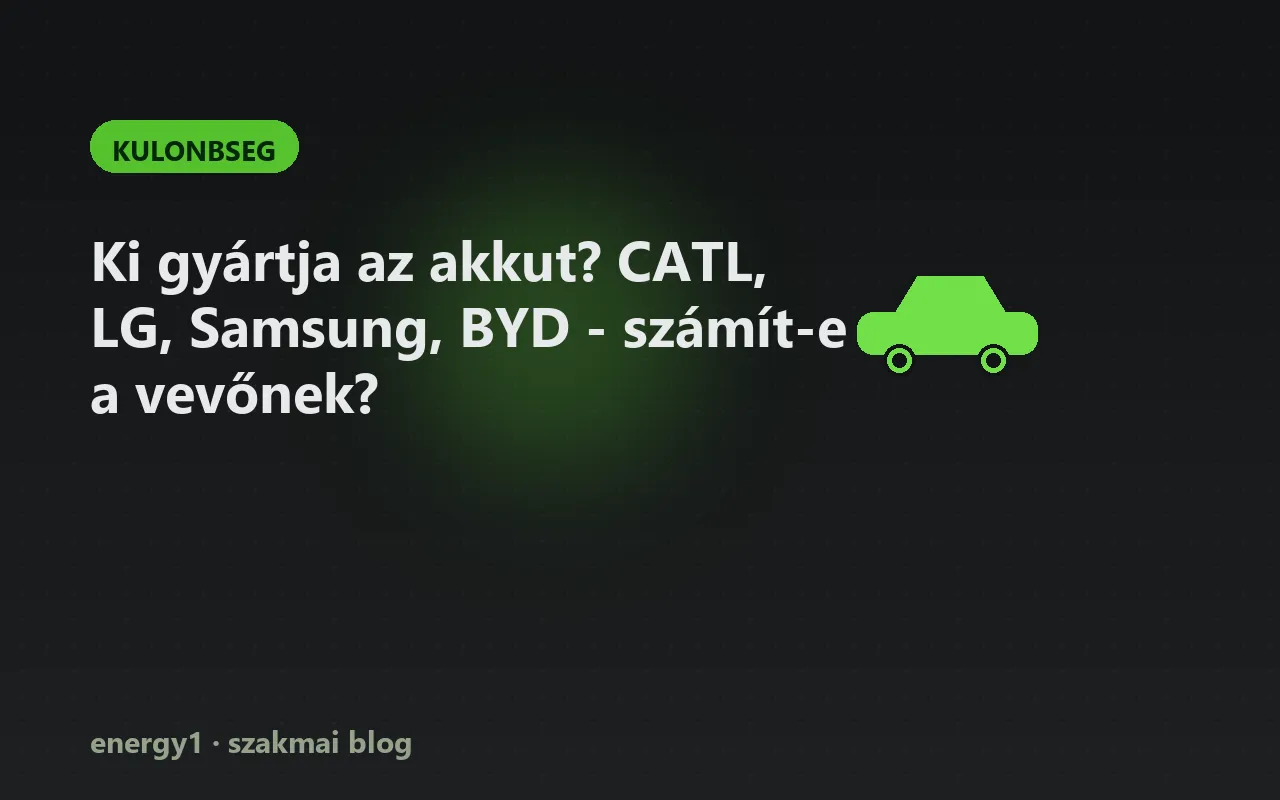 Ki gyártja az akkut? CATL, LG, Samsung, BYD - számít-e a vevőnek? - kulonbseg