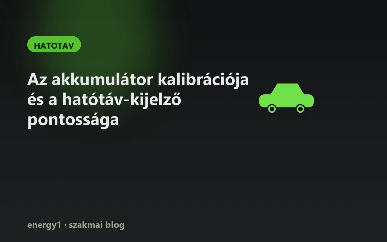Az akkumulátor kalibrációja és a hatótáv-kijelző pontossága - hatotav