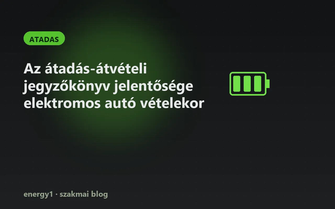 Az átadás-átvételi jegyzőkönyv jelentősége elektromos autó vételekor - atadas
