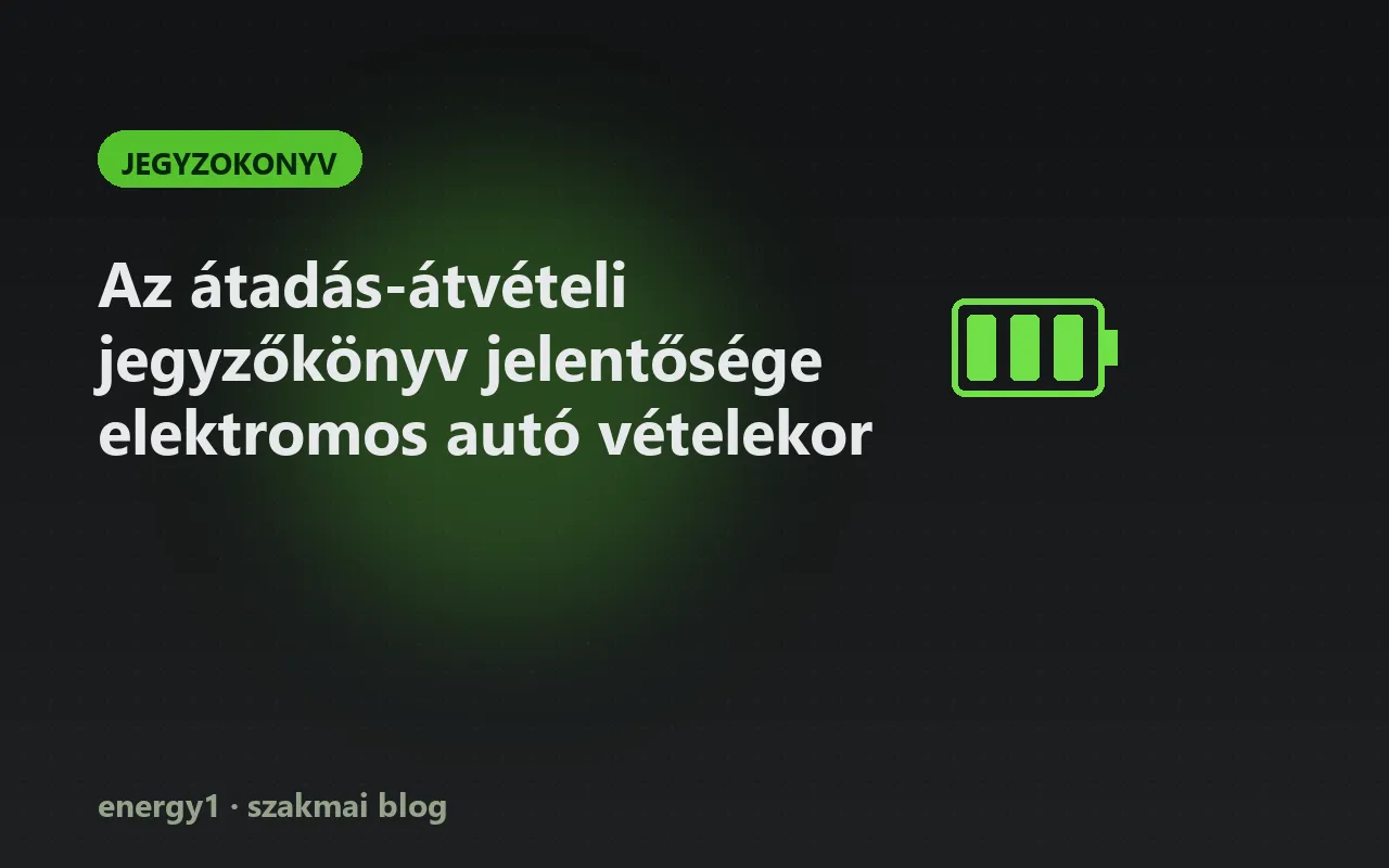 Az átadás-átvételi jegyzőkönyv jelentősége elektromos autó vételekor - jegyzokonyv