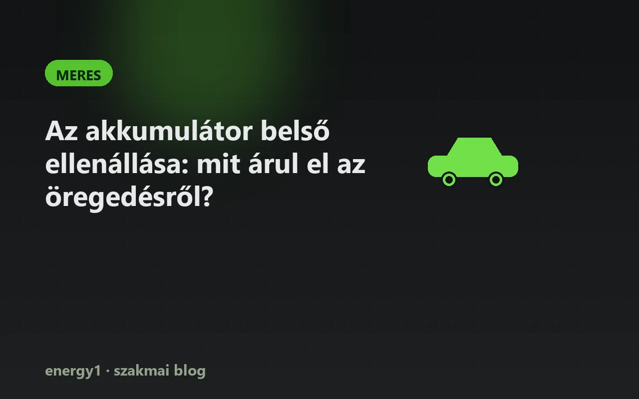 Az akkumulátor belső ellenállása: mit árul el az öregedésről? - meres